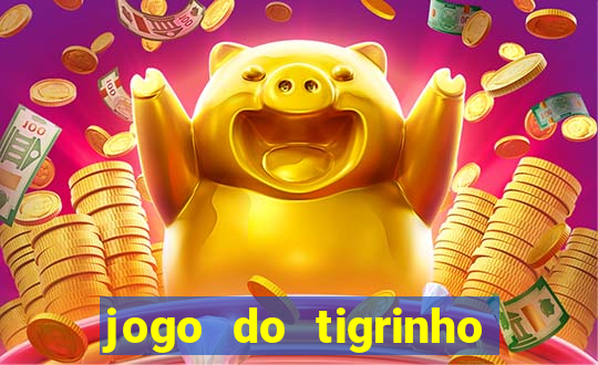 jogo do tigrinho ganha dinheiro mesmo